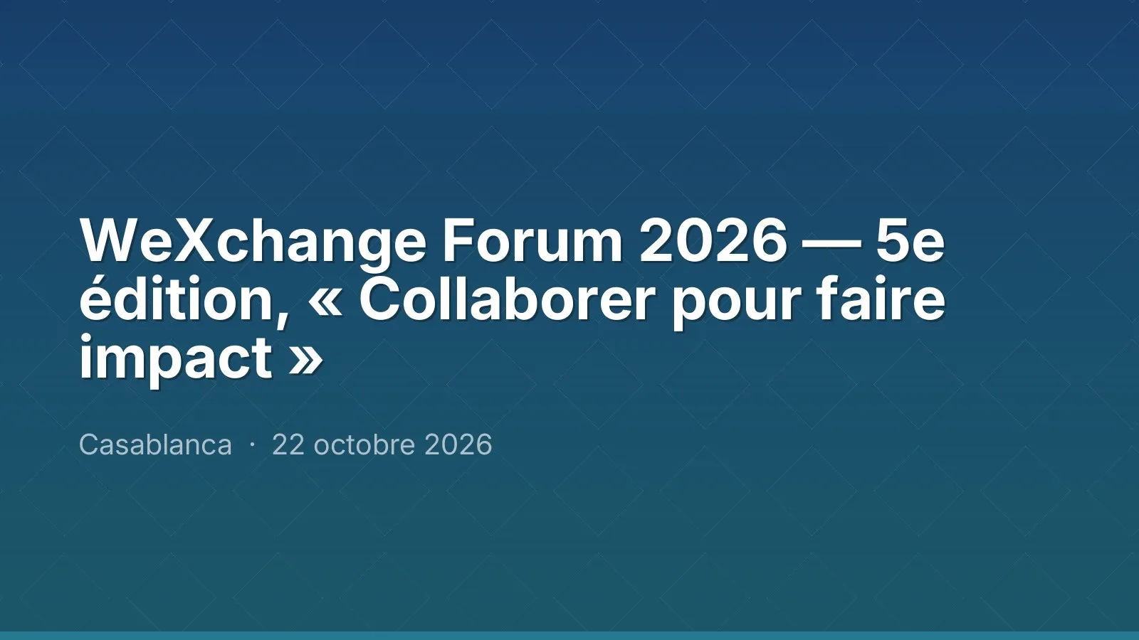 WeXchange Forum 2026 — 5e édition, « Collaborer pour faire impact »