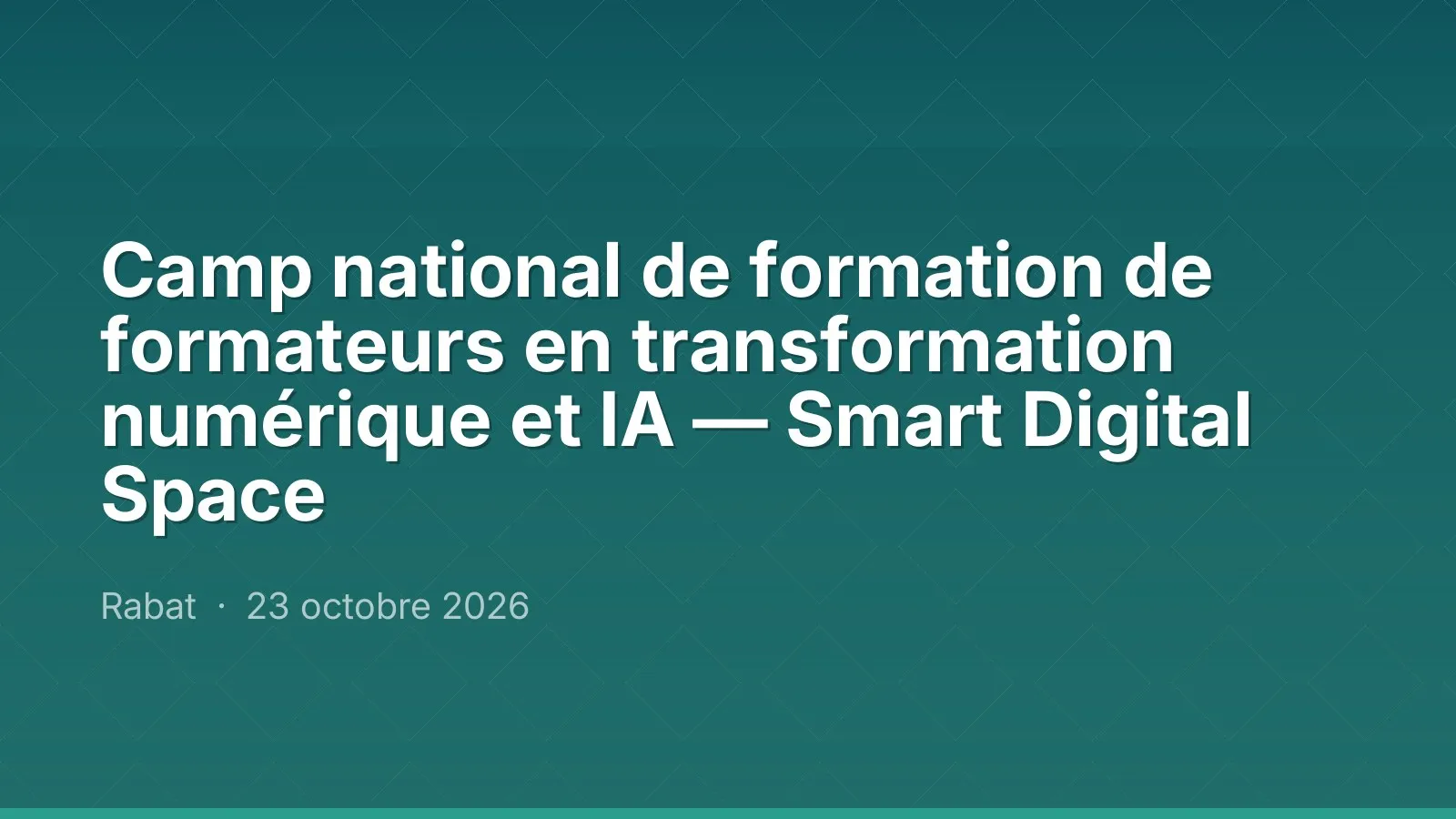 Camp national de formation de formateurs en transformation numérique et IA — Smart Digital Space