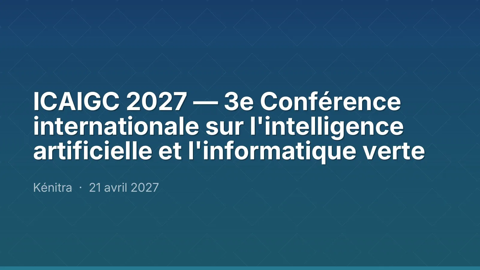 ICAIGC 2027 — 3e Conférence internationale sur l'intelligence artificielle et l'informatique verte