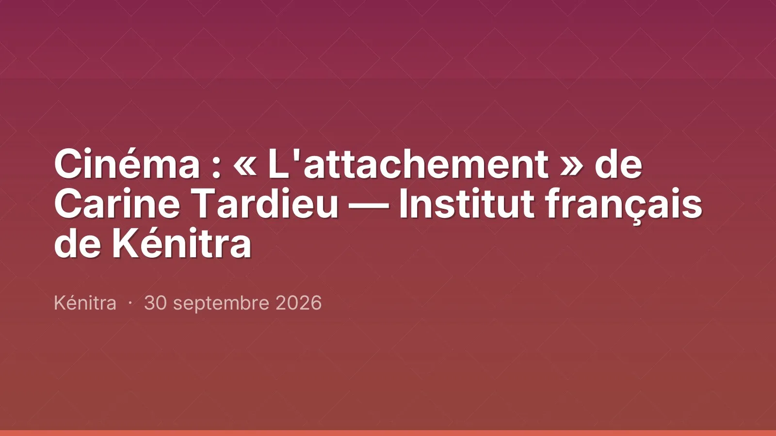 Cinéma : « L'attachement » de Carine Tardieu — Institut français de Kénitra