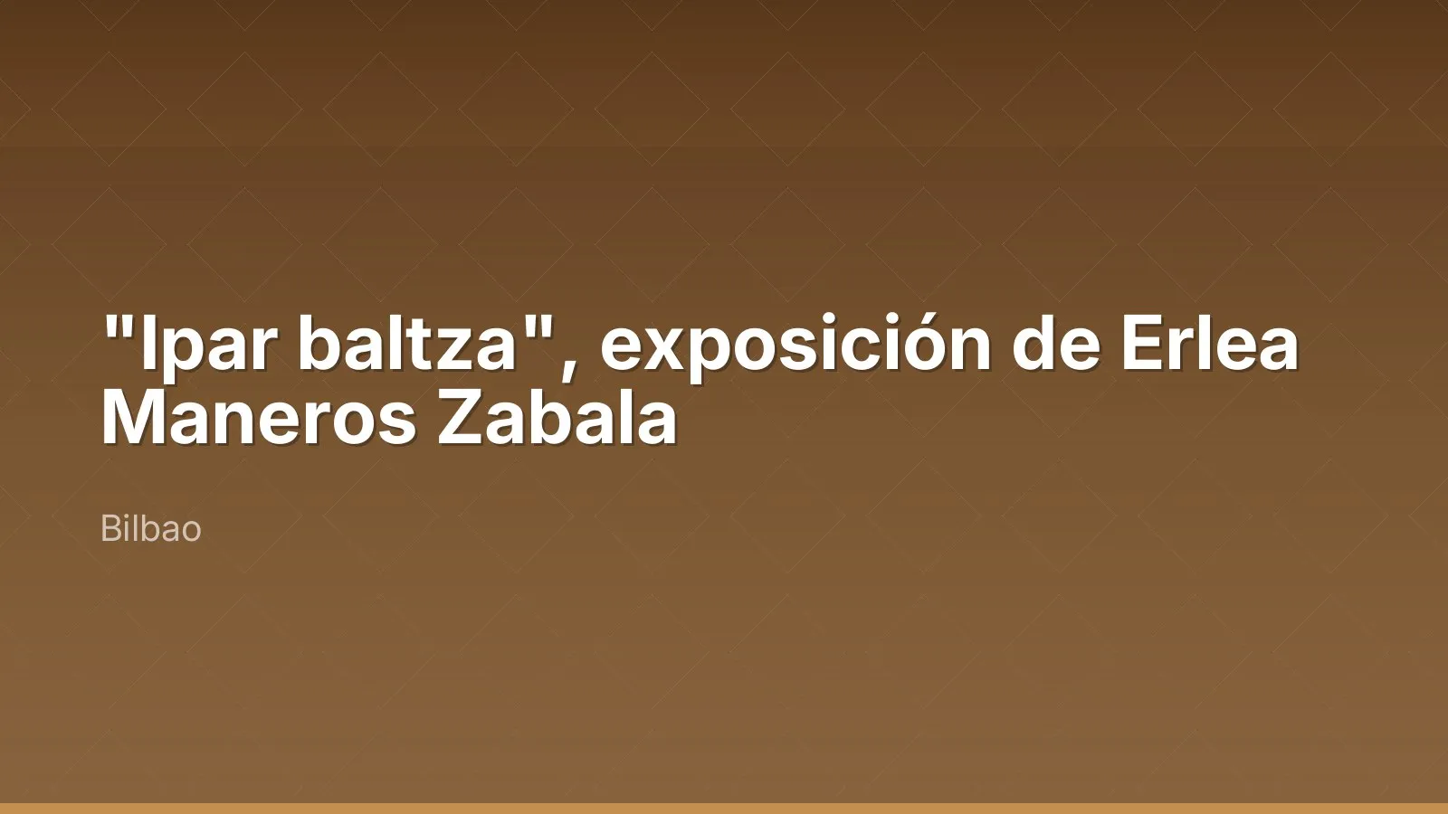"Ipar baltza", exposition d'Erlea Maneros Zabala