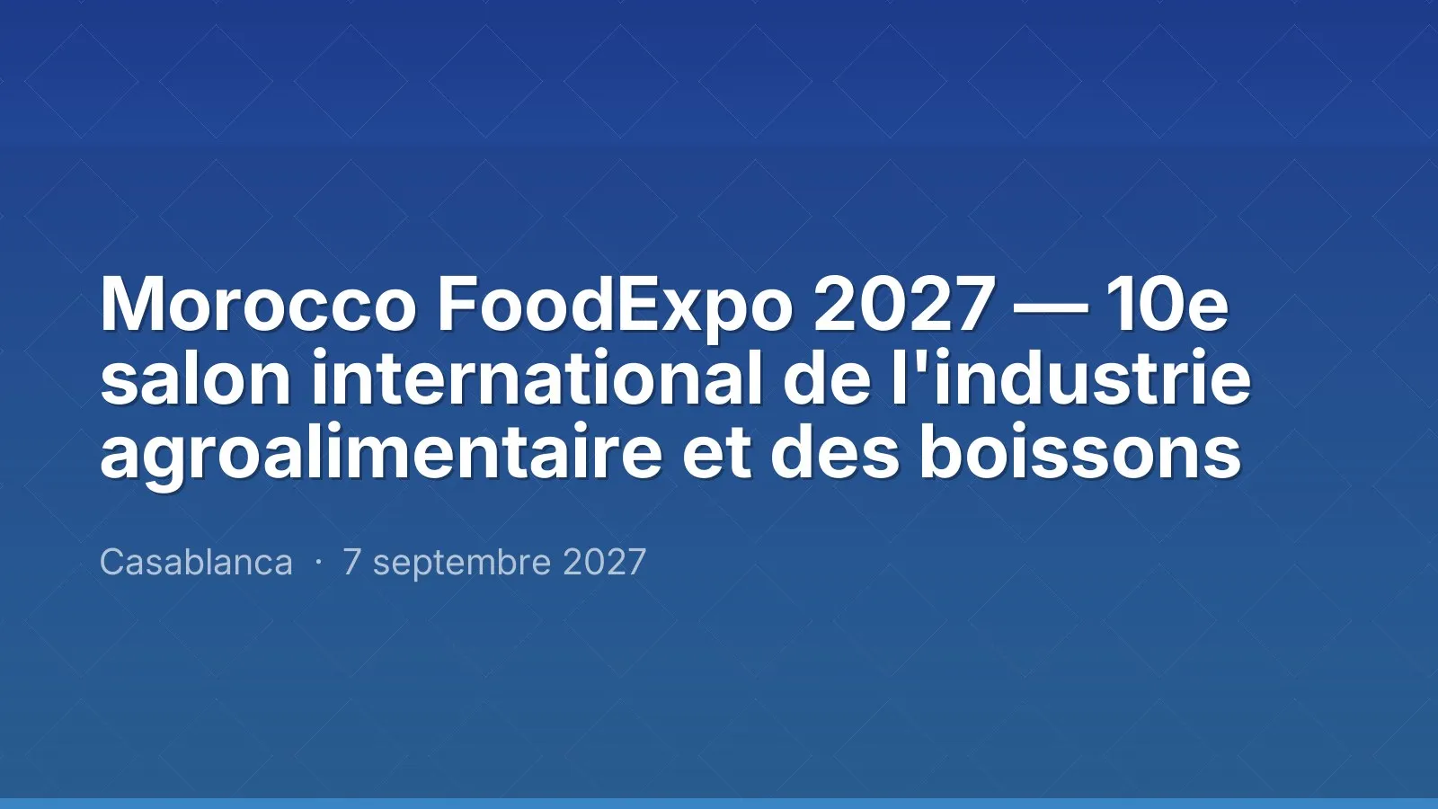 Morocco FoodExpo 2027 — 10e salon international de l'industrie agroalimentaire et des boissons