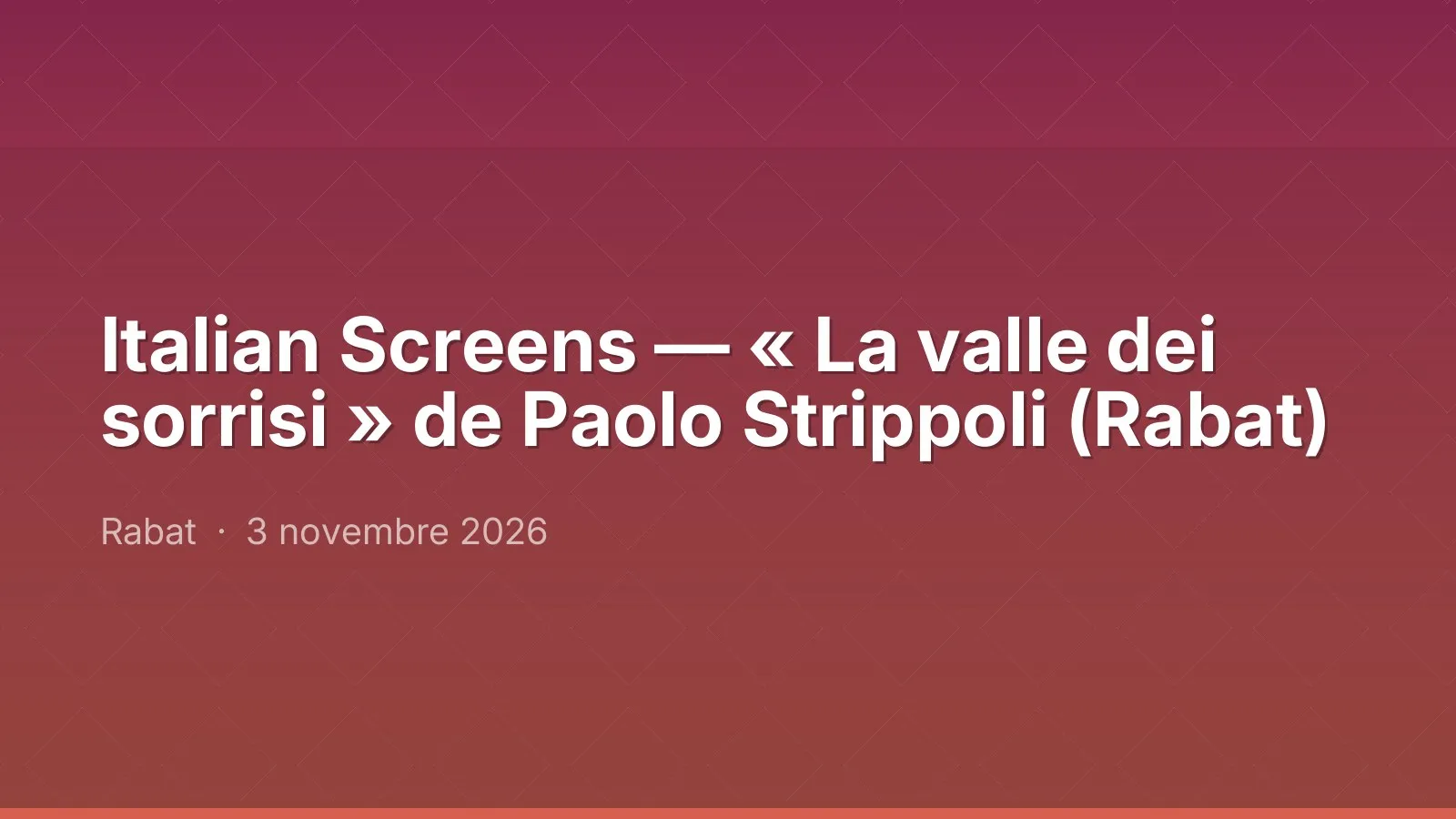 Italian Screens — « La valle dei sorrisi » de Paolo Strippoli (Rabat)