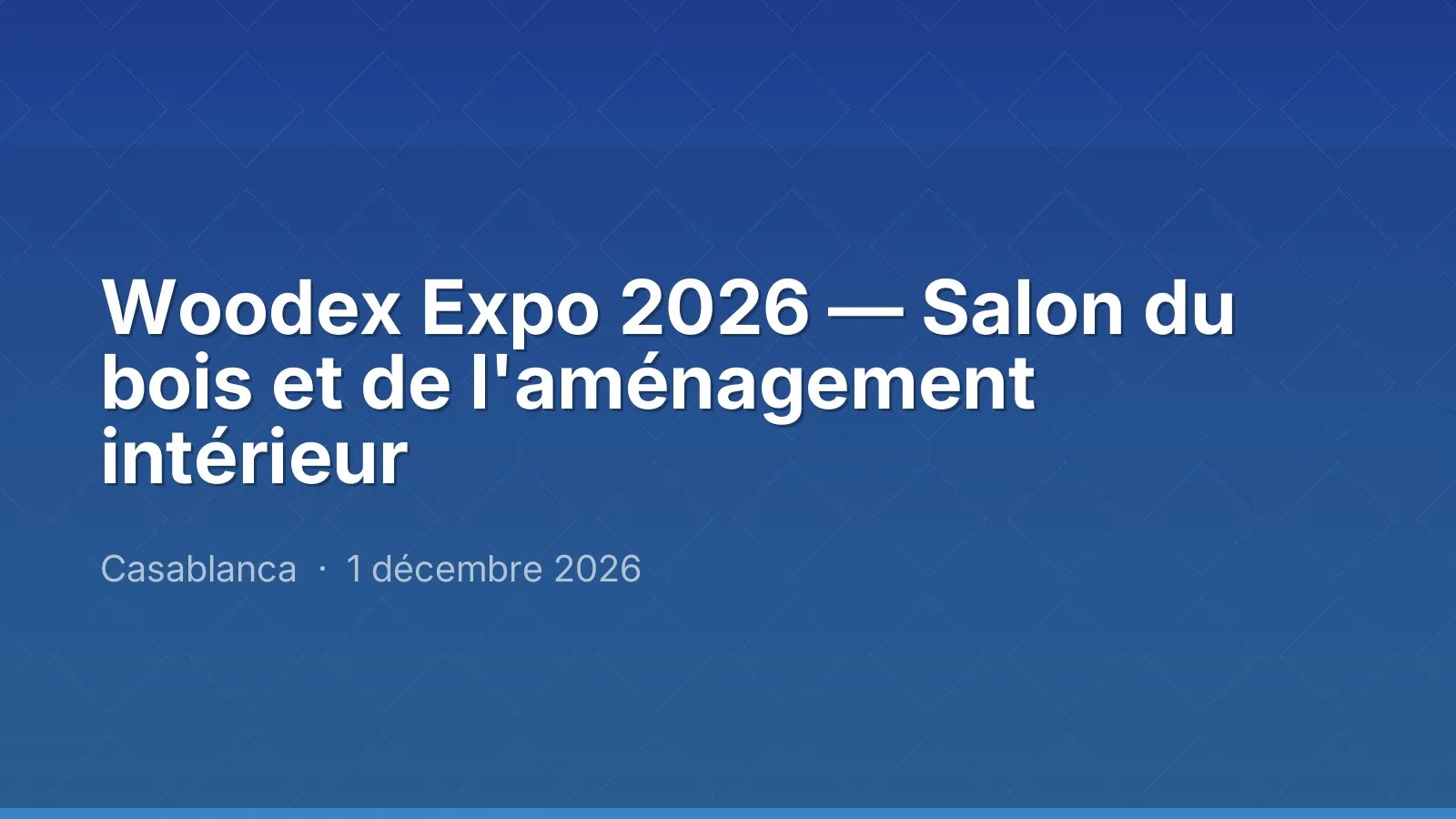 Woodex Expo 2026 — Salon du bois et de l'aménagement intérieur