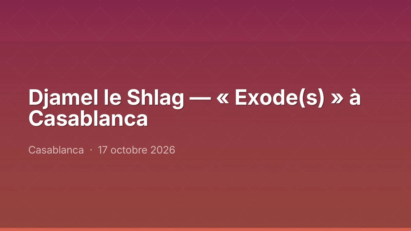 Djamel le Shlag — « Exode(s) » à Casablanca