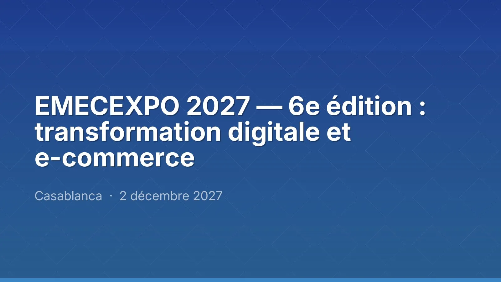 EMECEXPO 2027 — 6e édition : transformation digitale et e-commerce