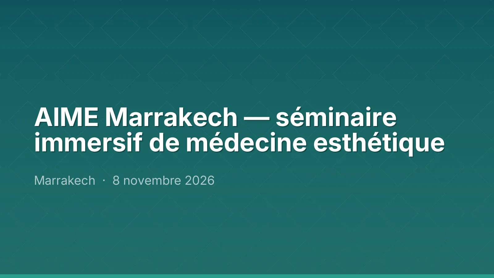 AIME Marrakech — séminaire immersif de médecine esthétique