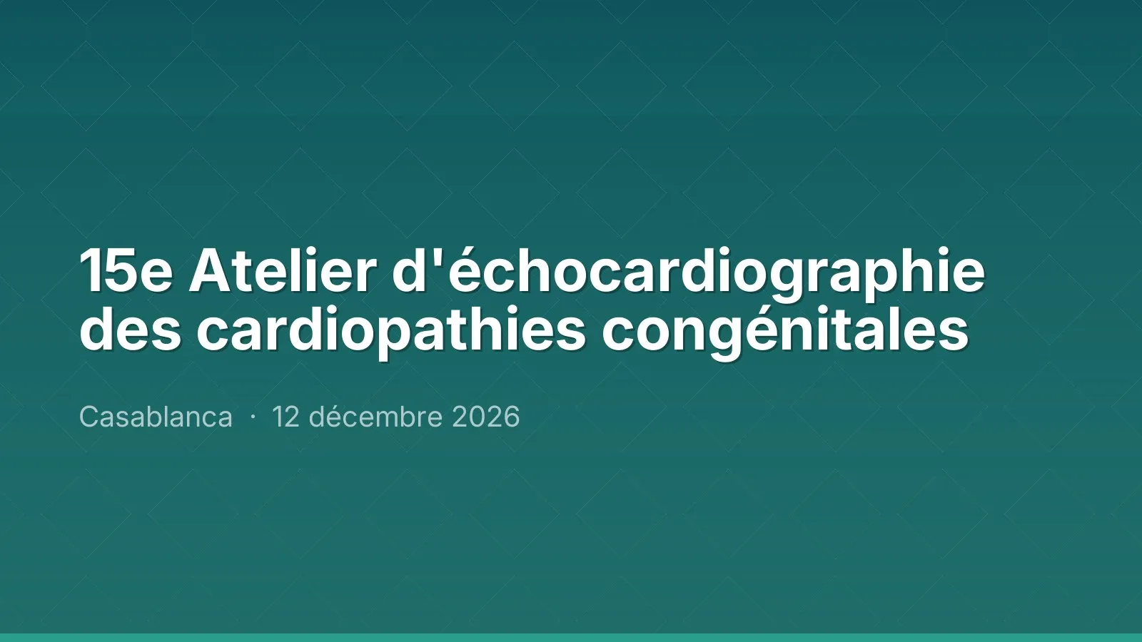 15e Atelier d'échocardiographie des cardiopathies congénitales