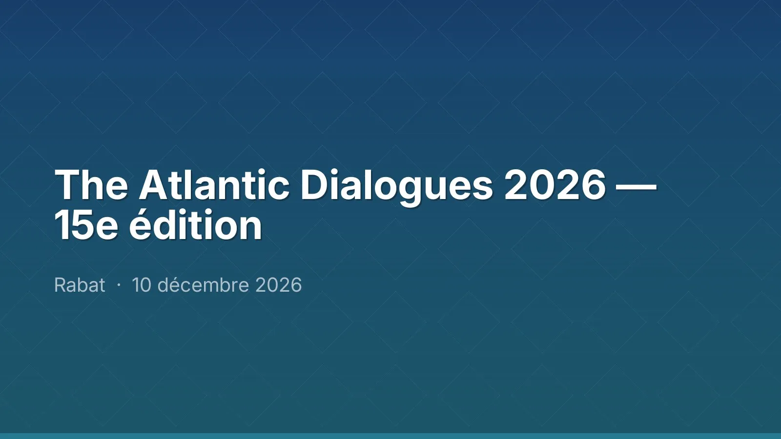 The Atlantic Dialogues 2026 — 15e édition