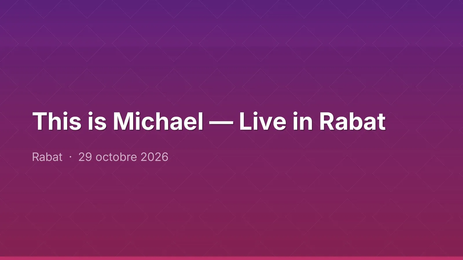This is Michael — Live in Rabat
