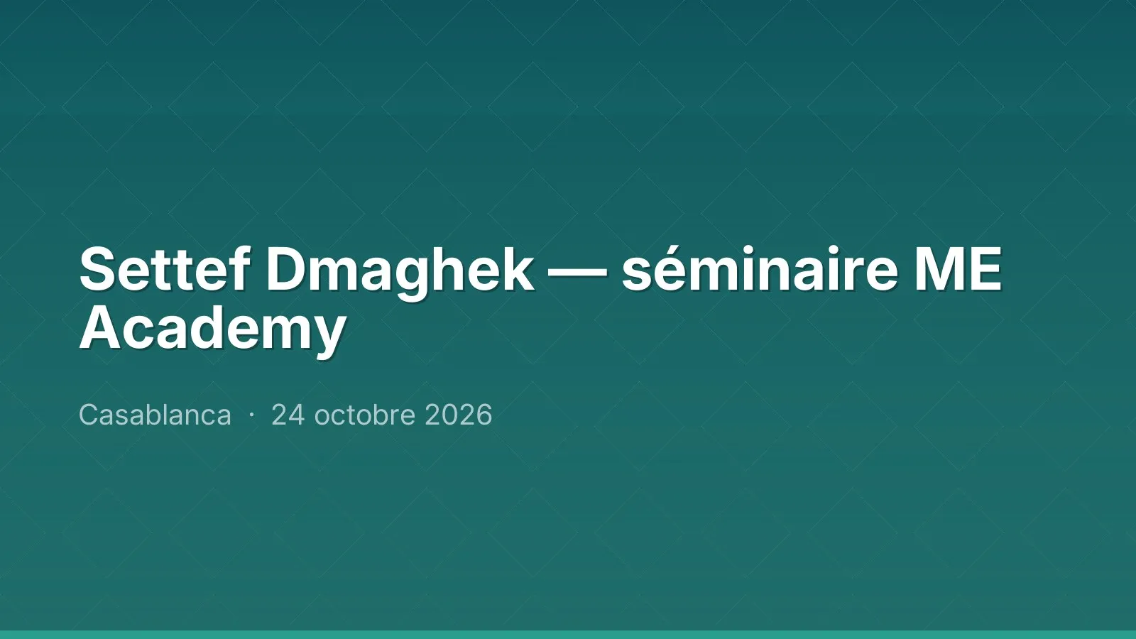 Settef Dmaghek — séminaire ME Academy
