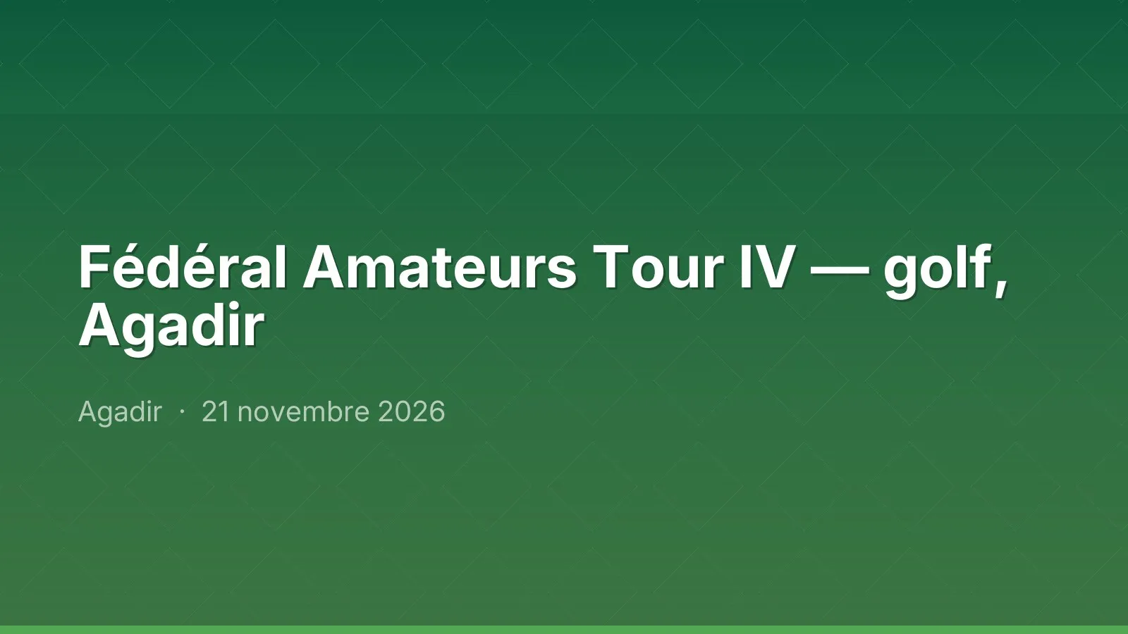 Fédéral Amateurs Tour IV — golf, Agadir