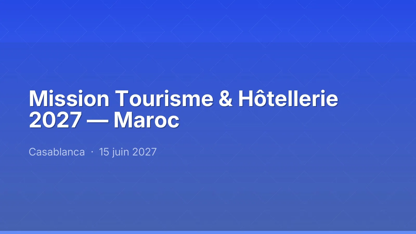 Mission Tourisme & Hôtellerie 2027 — Maroc