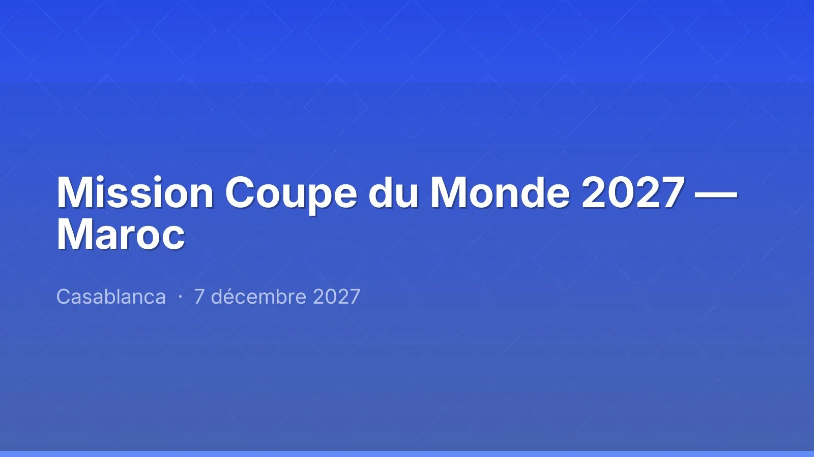 Mission Coupe du Monde 2027 — Maroc