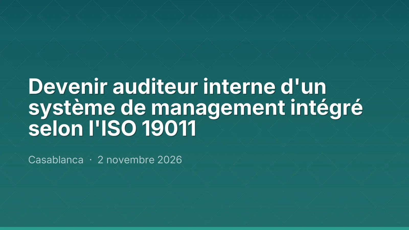 Devenir auditeur interne d'un système de management intégré selon l'ISO 19011