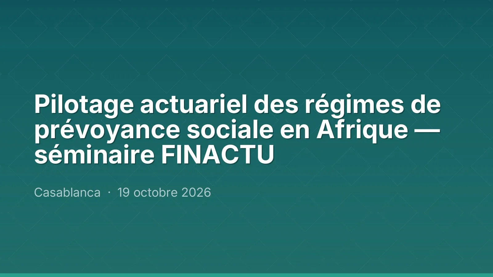 Pilotage actuariel des régimes de prévoyance sociale en Afrique — séminaire FINACTU