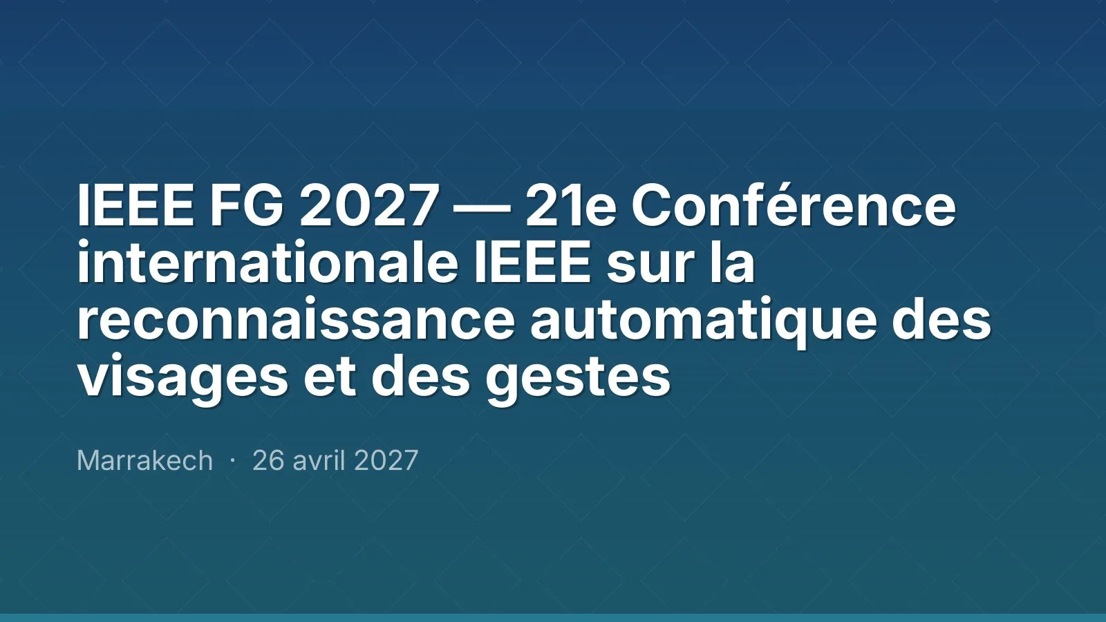 IEEE FG 2027 — 21e Conférence internationale IEEE sur la reconnaissance automatique des visages et des gestes