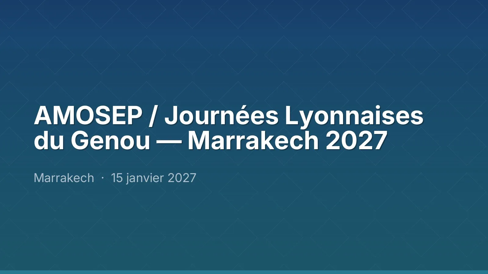 AMOSEP / Journées Lyonnaises du Genou — Marrakech 2027