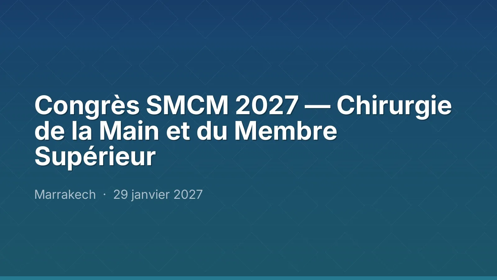 Congrès SMCM 2027 — Chirurgie de la Main et du Membre Supérieur