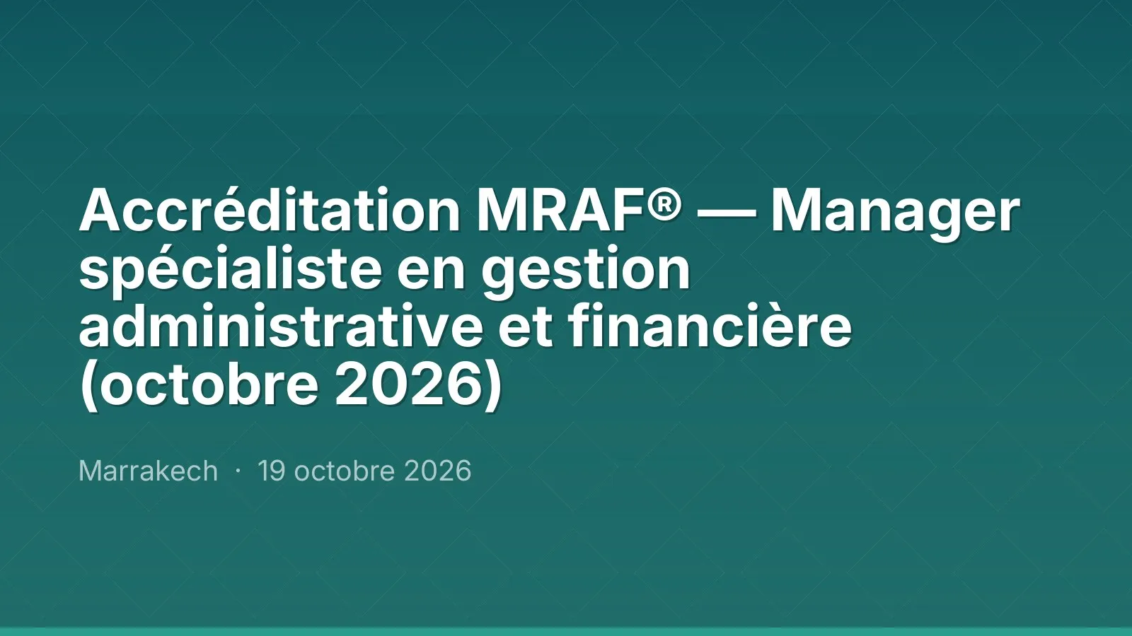 Accréditation MRAF® — Manager spécialiste en gestion administrative et financière (octobre 2026)