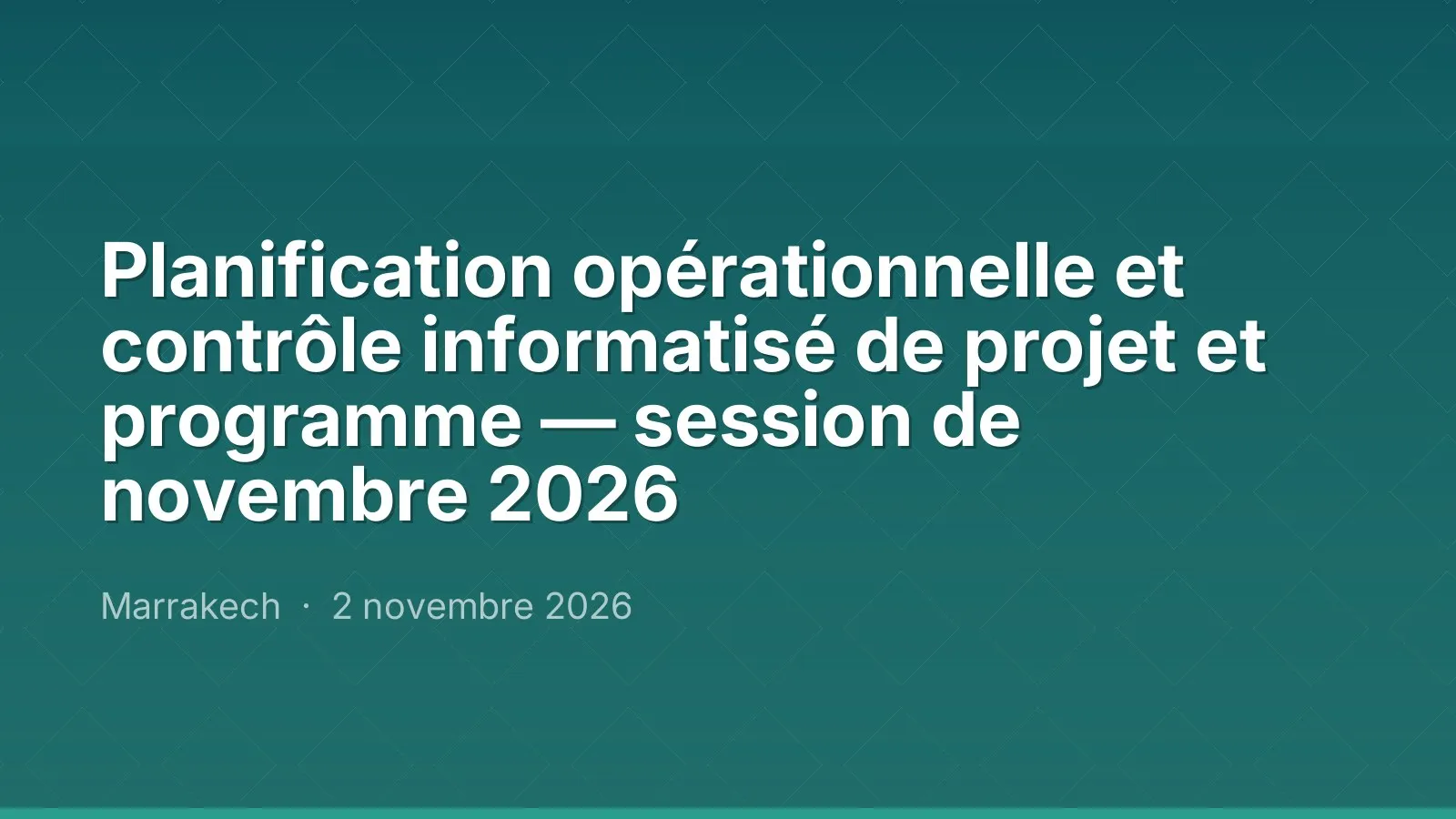 Planification opérationnelle et contrôle informatisé de projet et programme — session de novembre 2026