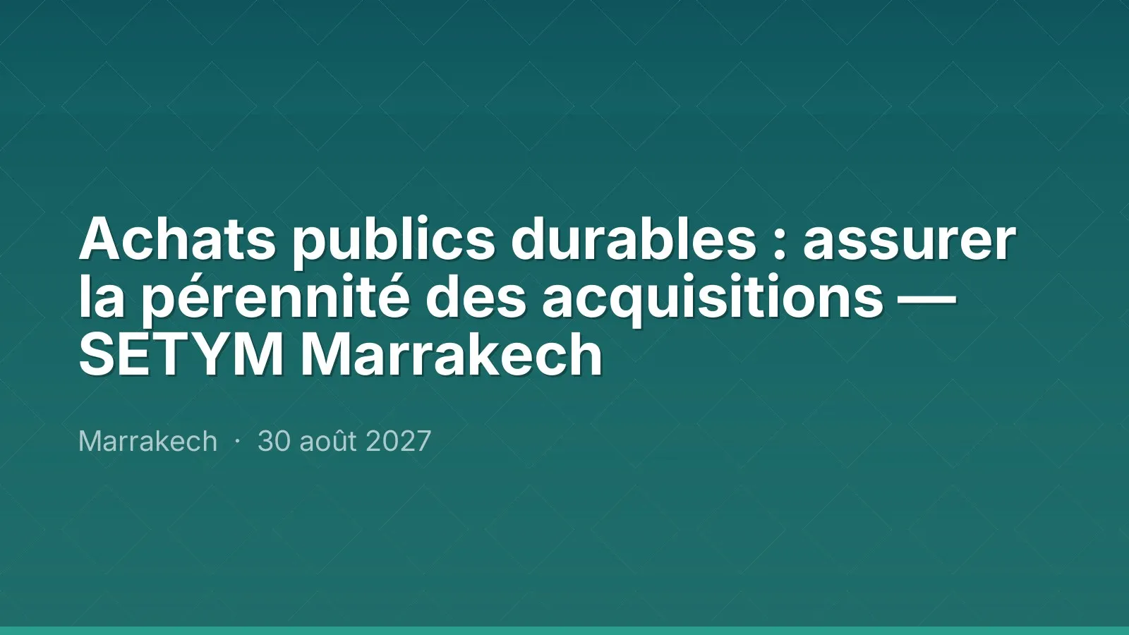 Achats publics durables : assurer la pérennité des acquisitions — SETYM Marrakech