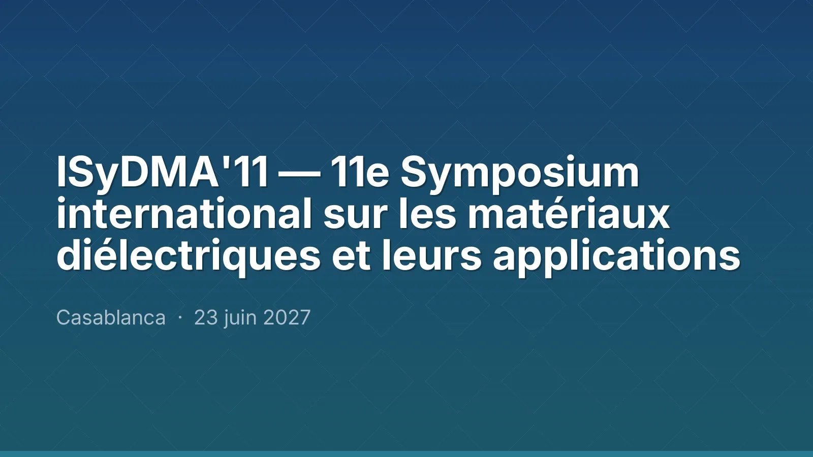 ISyDMA'11 — 11e Symposium international sur les matériaux diélectriques et leurs applications