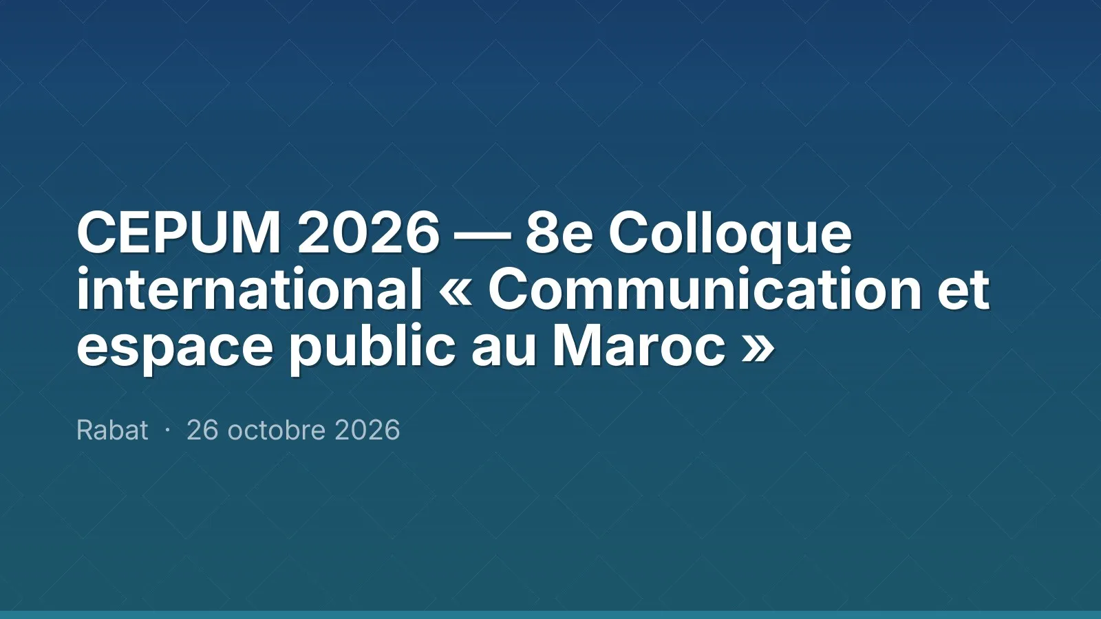 CEPUM 2026 — 8e Colloque international « Communication et espace public au Maroc »