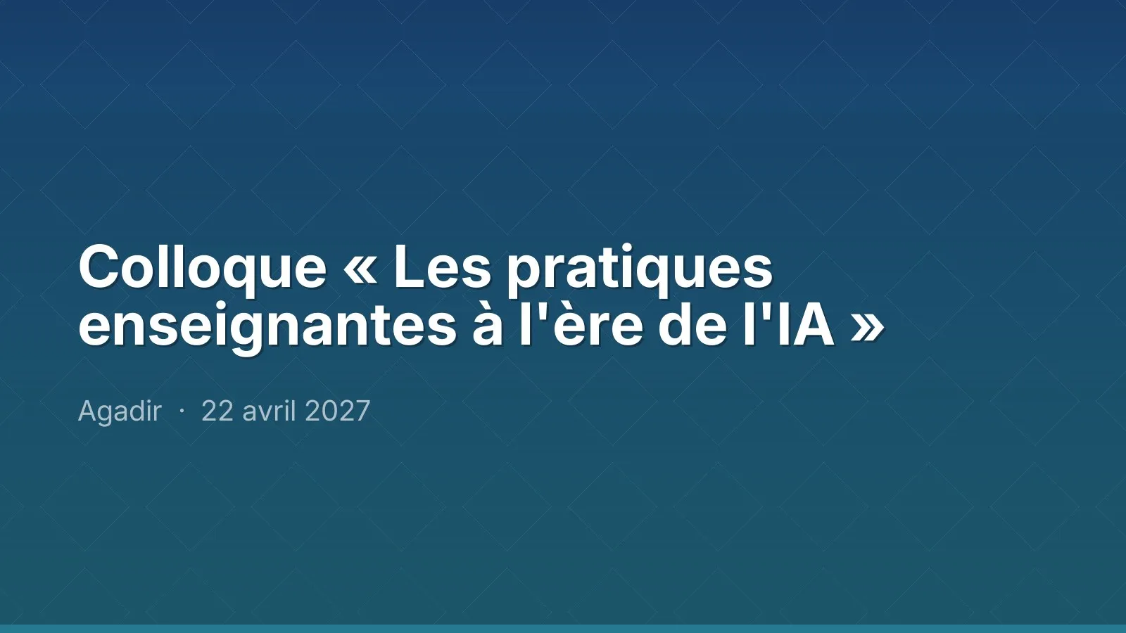 Colloque « Les pratiques enseignantes à l'ère de l'IA »