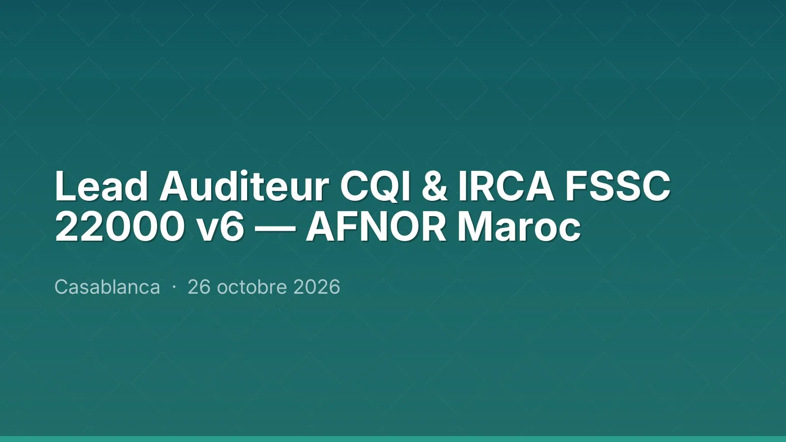 Lead Auditeur CQI & IRCA FSSC 22000 v6 — AFNOR Maroc