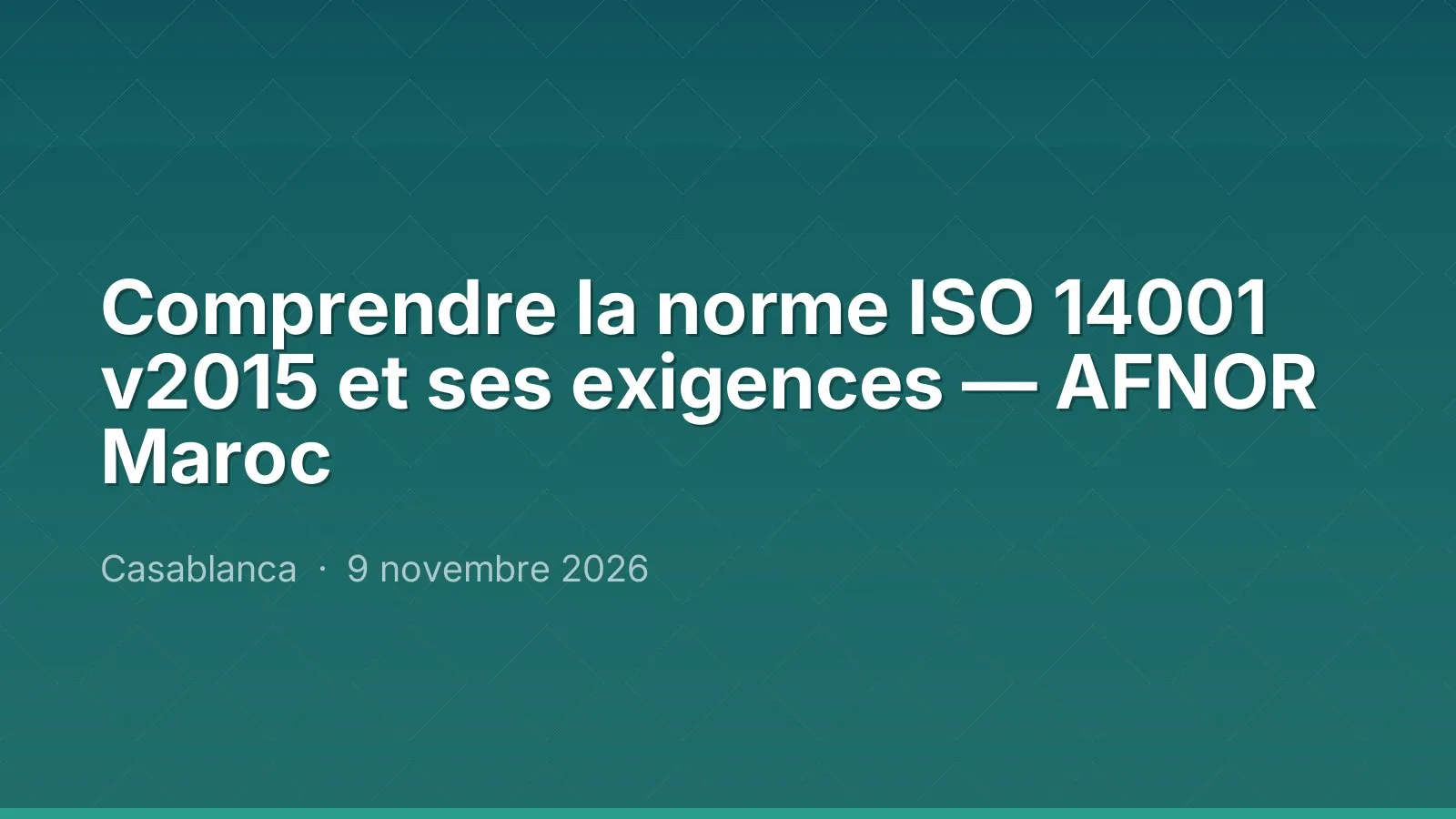 Comprendre la norme ISO 14001 v2015 et ses exigences — AFNOR Maroc — Casablanca