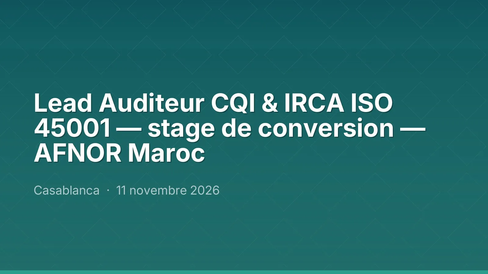 Lead Auditeur CQI & IRCA ISO 45001 — stage de conversion — AFNOR Maroc