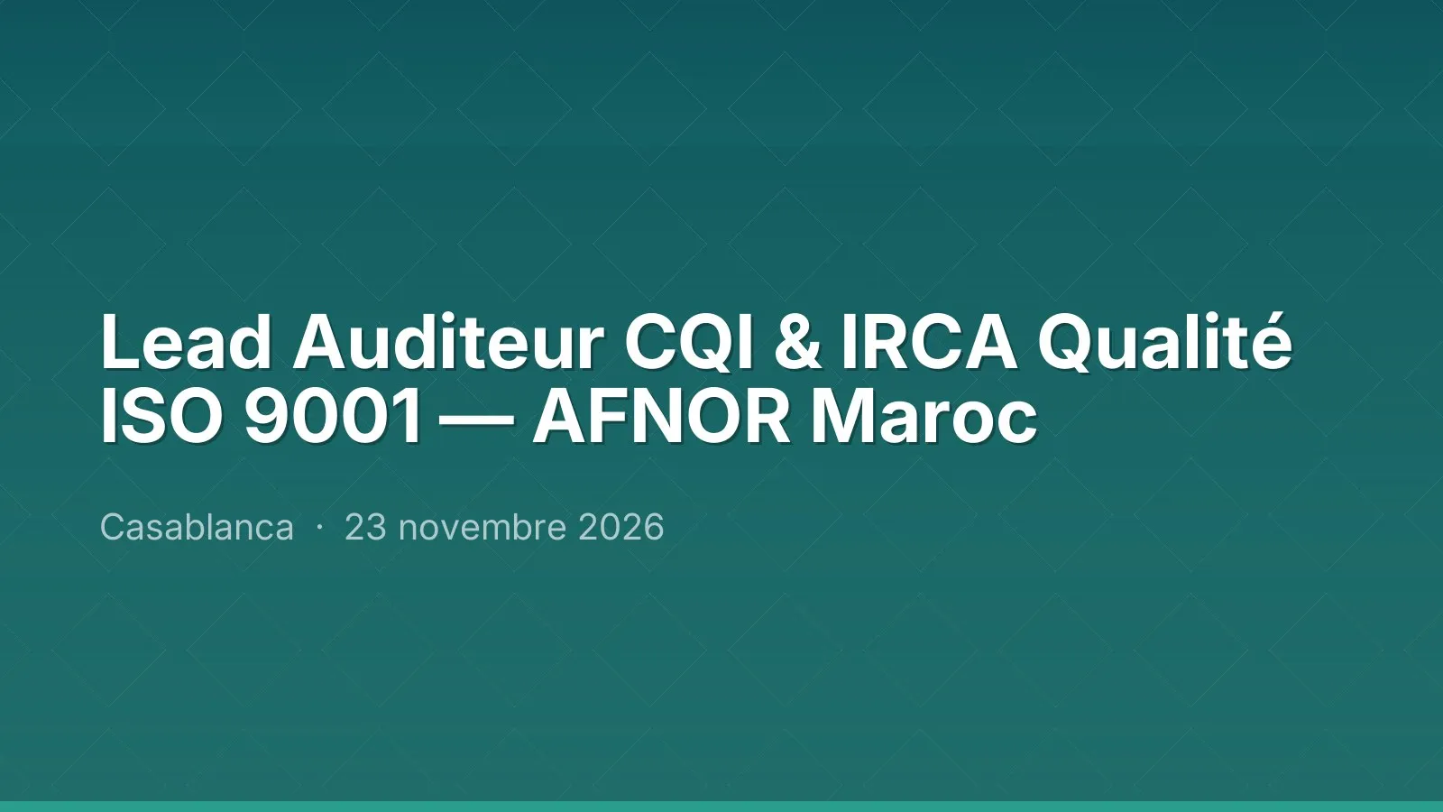 Lead Auditeur CQI & IRCA Qualité ISO 9001 — AFNOR Maroc