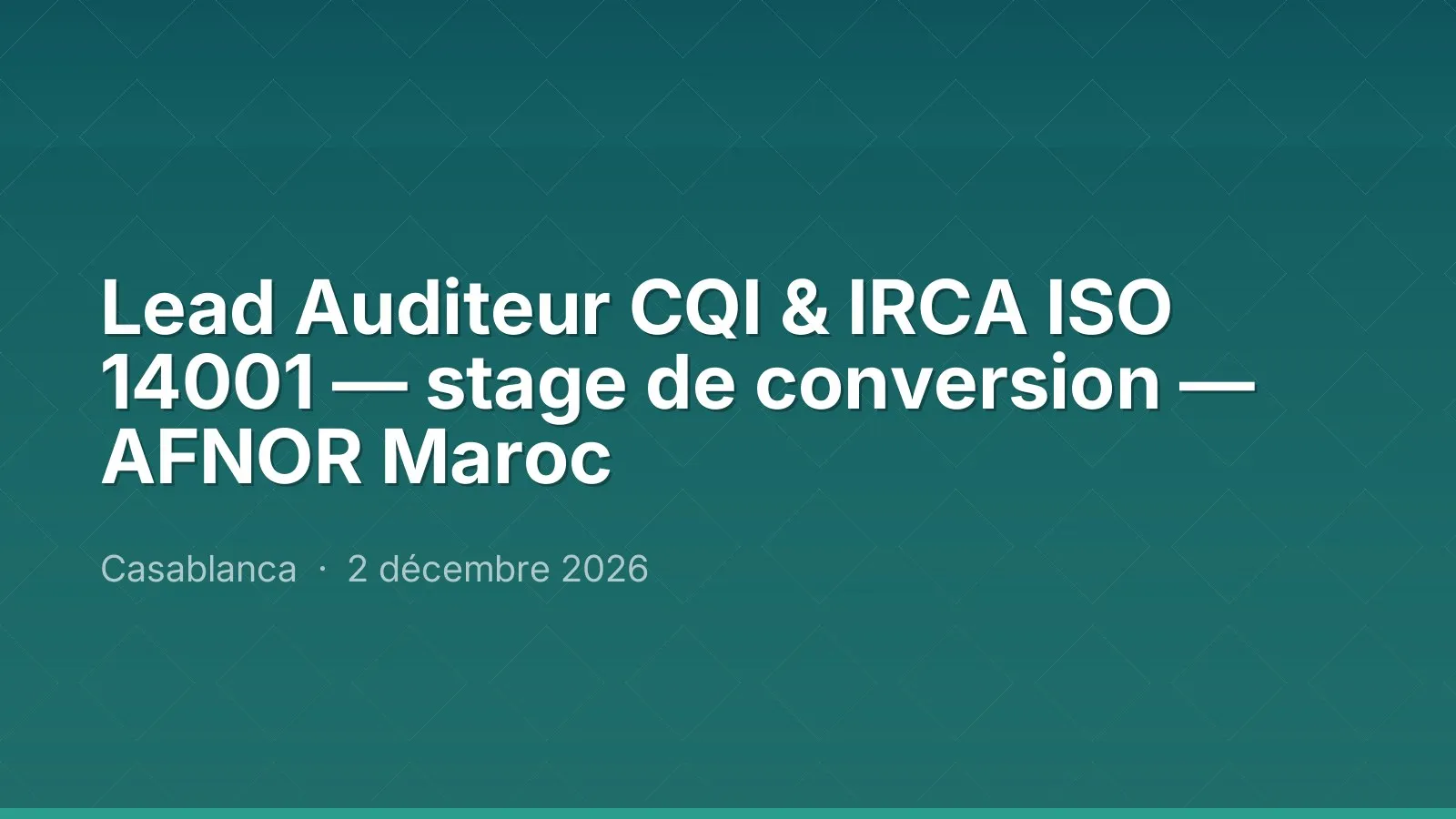Lead Auditeur CQI & IRCA ISO 14001 — stage de conversion — AFNOR Maroc
