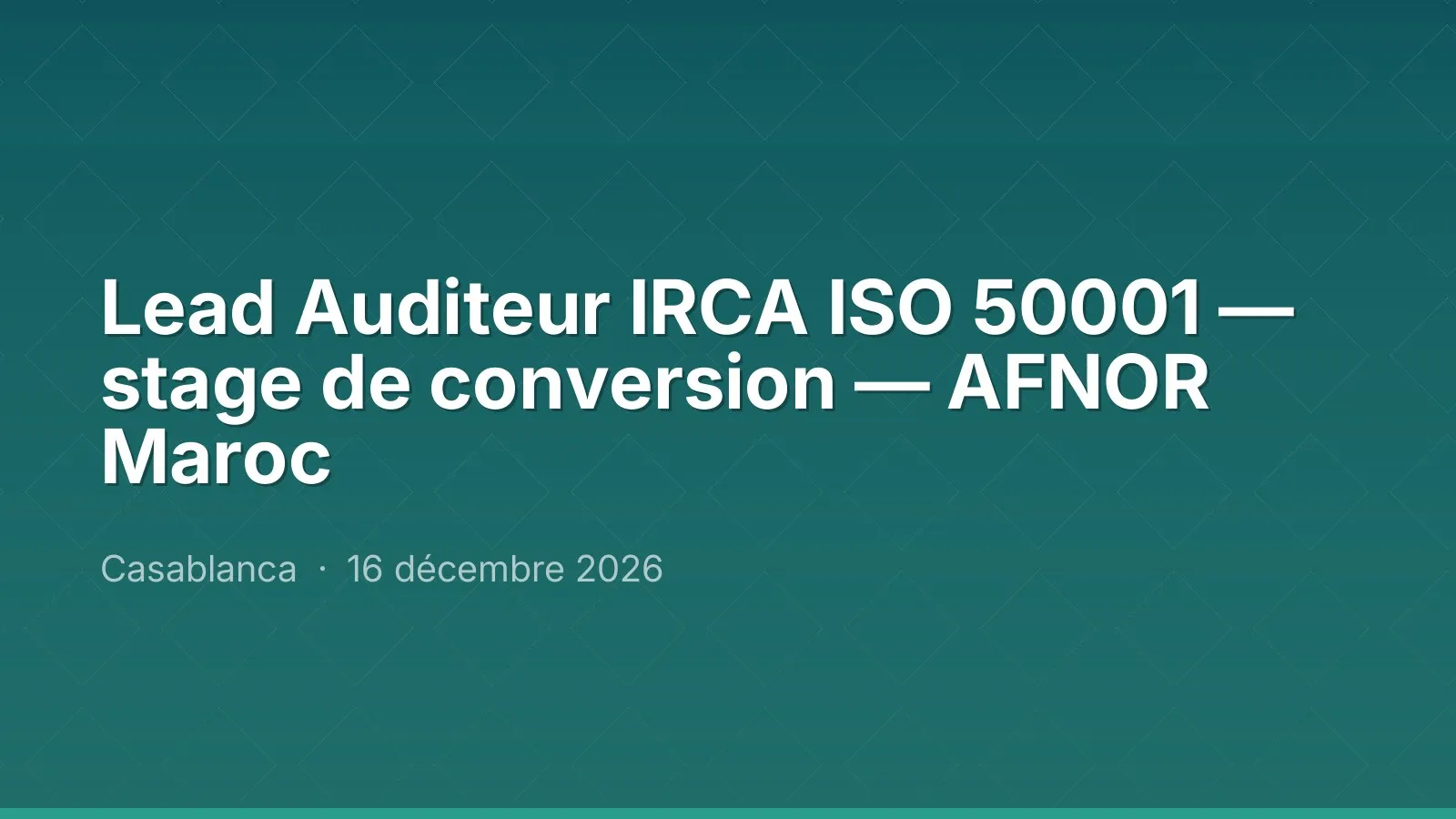 Lead Auditeur IRCA ISO 50001 — stage de conversion — AFNOR Maroc