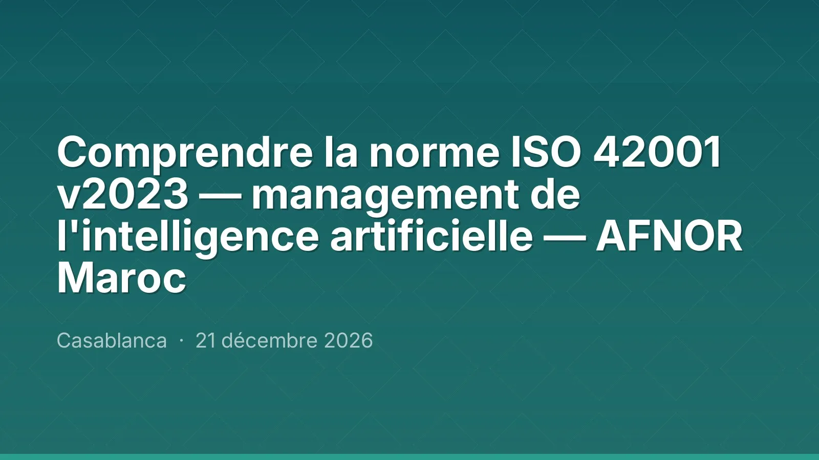 Comprendre la norme ISO 42001 v2023 — management de l'intelligence artificielle — AFNOR Maroc