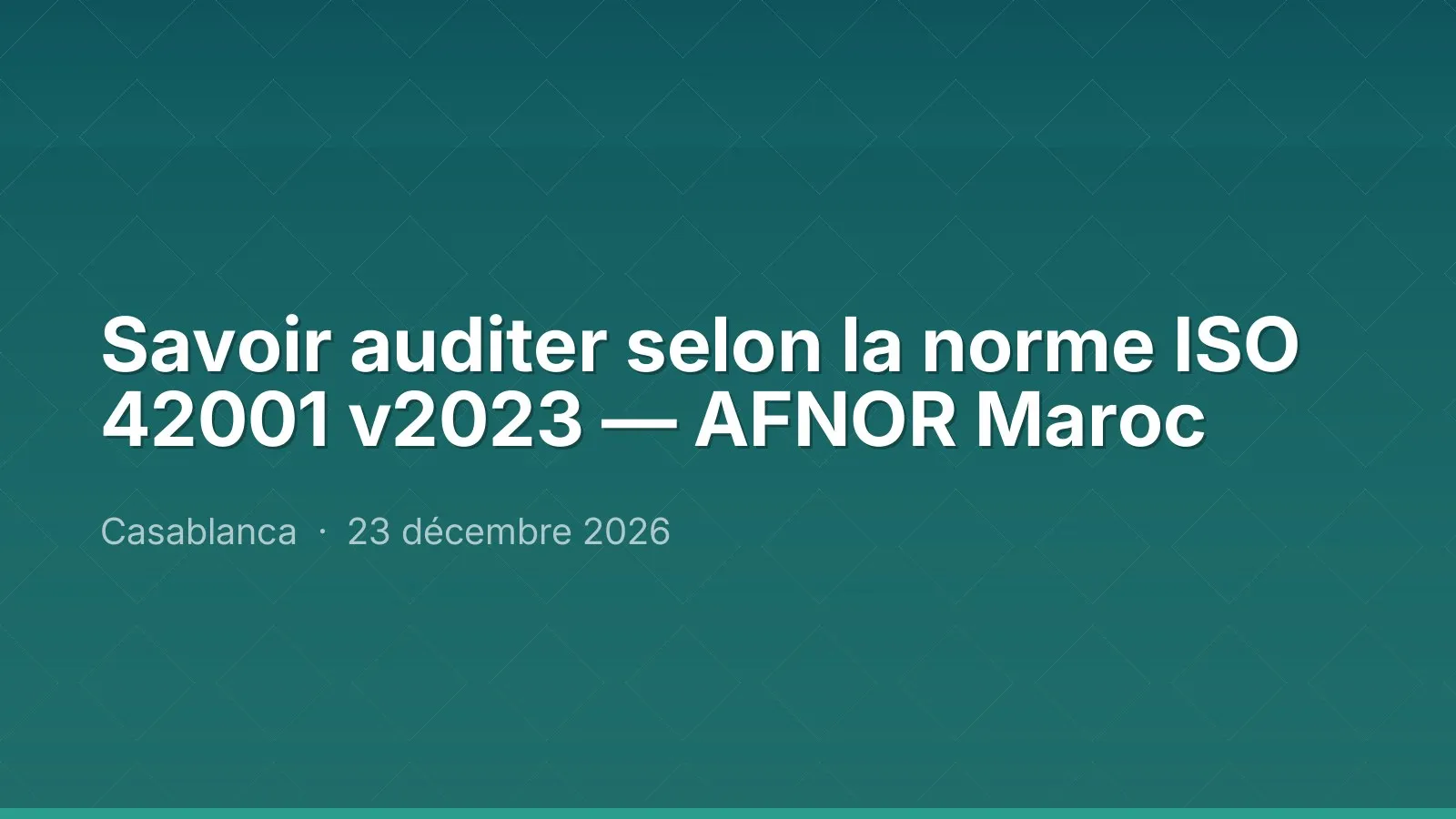 Savoir auditer selon la norme ISO 42001 v2023 — AFNOR Maroc