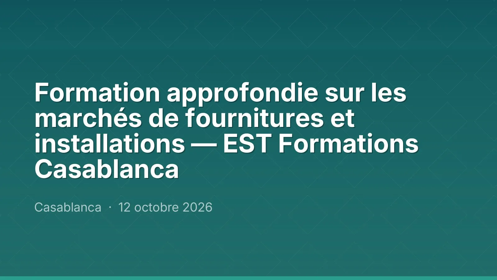 Formation approfondie sur les marchés de fournitures et installations — EST Formations Casablanca