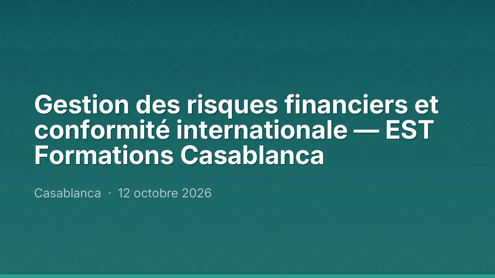 Gestion des risques financiers et conformité internationale — EST Formations Casablanca