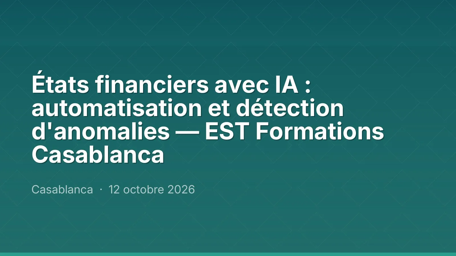 États financiers avec IA : automatisation et détection d'anomalies — EST Formations Casablanca