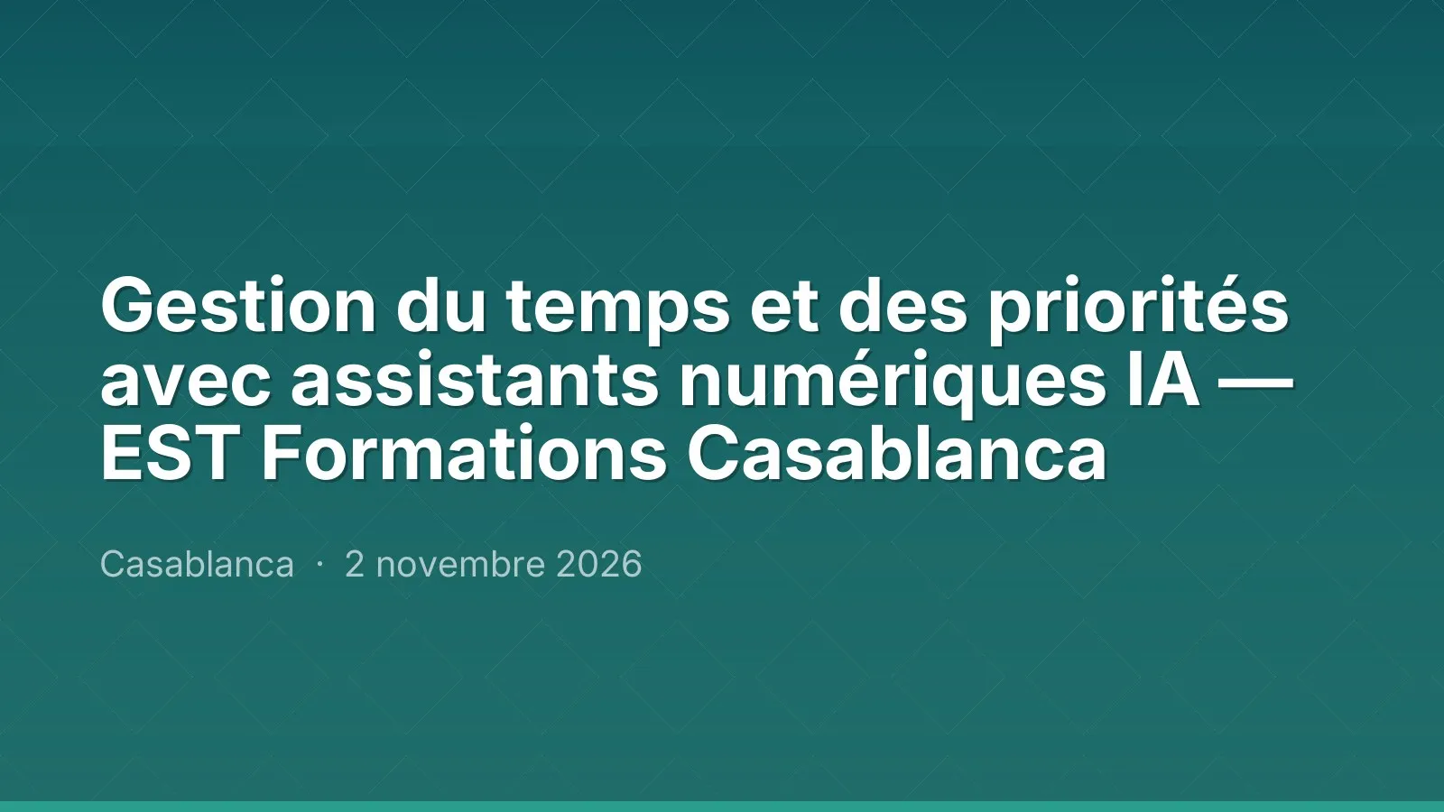 Gestion du temps et des priorités avec assistants numériques IA — EST Formations Casablanca