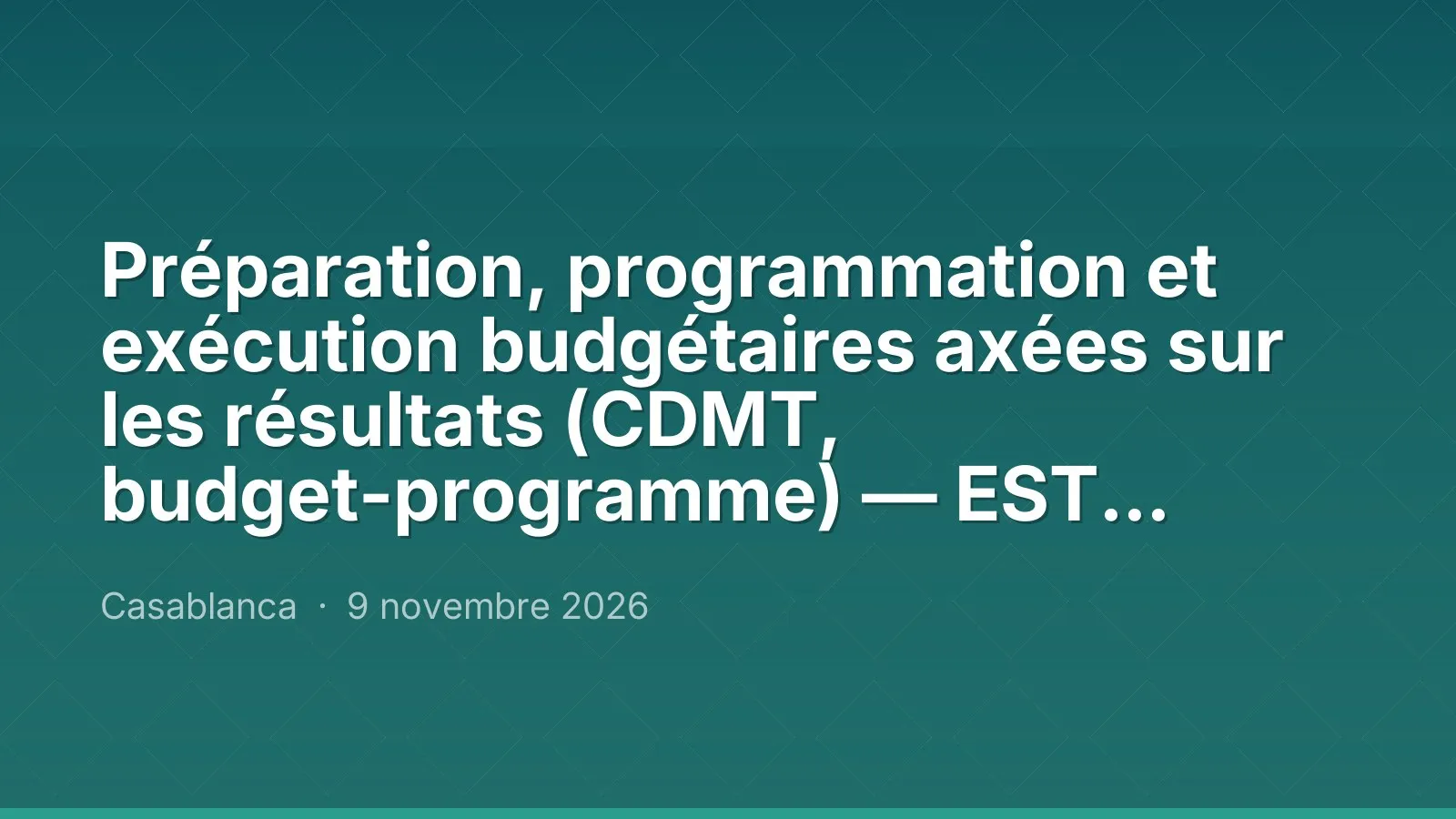 Préparation, programmation et exécution budgétaires axées sur les résultats (CDMT, budget-programme) — EST Formations Casablanca