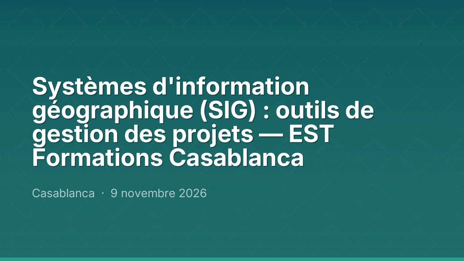 Systèmes d'information géographique (SIG) : outils de gestion des projets — EST Formations Casablanca