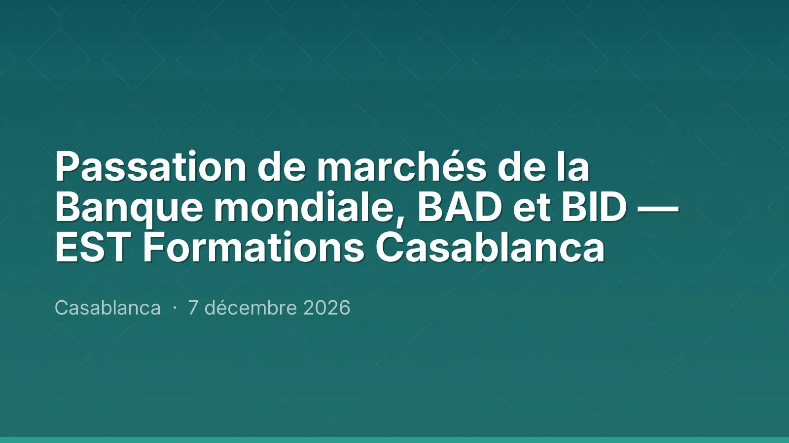 Passation de marchés de la Banque mondiale, BAD et BID — EST Formations Casablanca