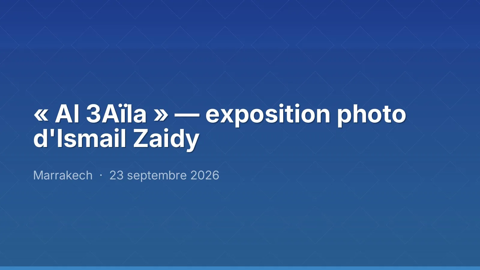 « Al 3Aïla » — exposition photo d'Ismail Zaidy