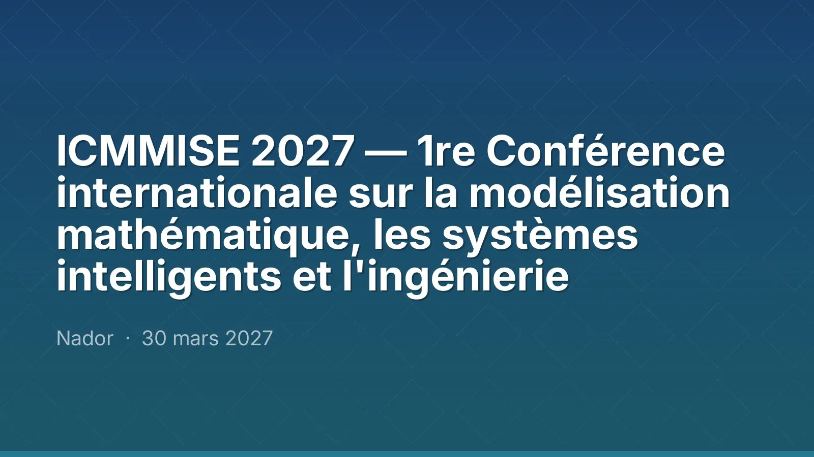 ICMMISE 2027 — 1re Conférence internationale sur la modélisation mathématique, les systèmes intelligents et l'ingénierie