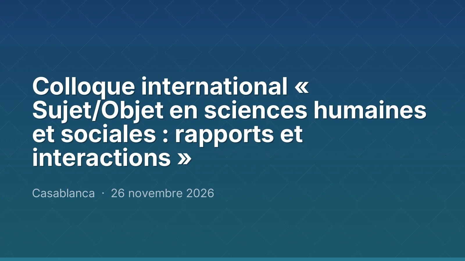 Colloque international « Sujet/Objet en sciences humaines et sociales : rapports et interactions »
