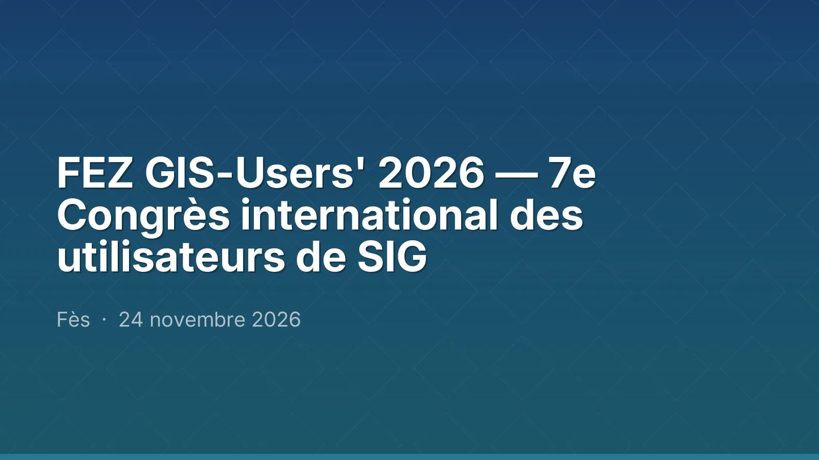FEZ GIS-Users' 2026 — 7e Congrès international des utilisateurs de SIG