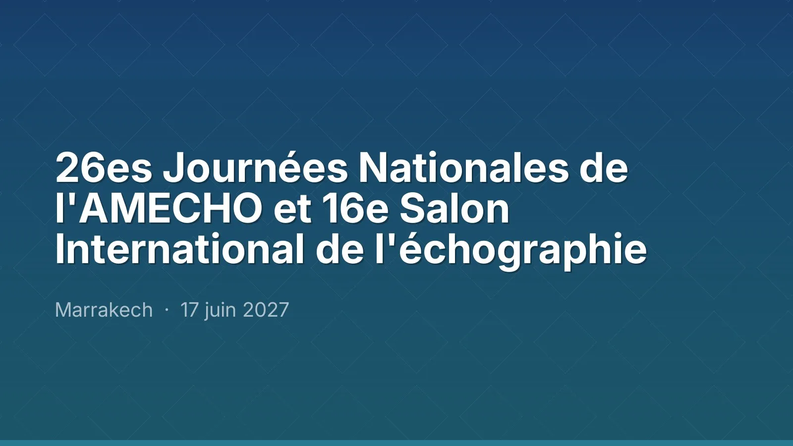 26es Journées Nationales de l'AMECHO et 16e Salon International de l'échographie