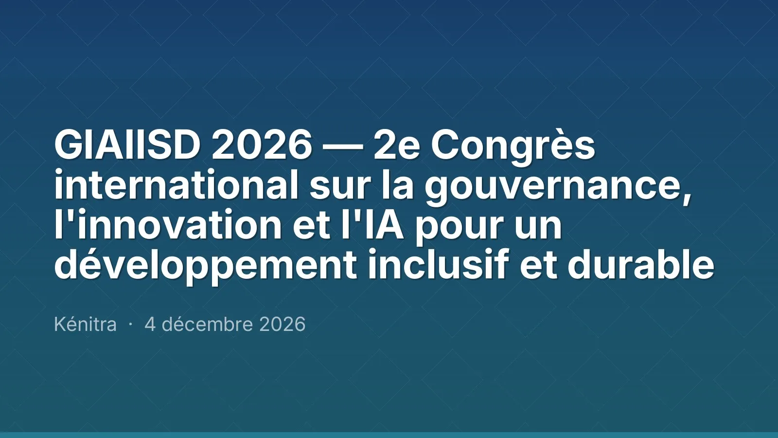 GIAIISD 2026 — 2e Congrès international sur la gouvernance, l'innovation et l'IA pour un développement inclusif et durable